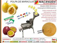 MÁQUINA QUE CORTE E DESPOLPA MARACUJÁ MACANUDA 