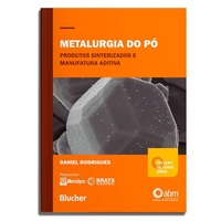 Livro: Metalurgia do pó: Produtos Sinterizados e Manufatura Aditiva